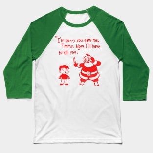 "I'm Sorry You Saw Me, Timmy..." Santa Claus Baseball T-Shirt